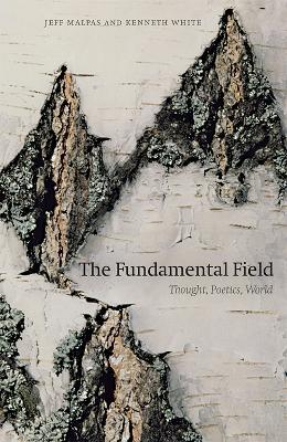 The Fundamental Field: Thought, Poetics, World - Jeff Malpas,Kenneth White - cover
