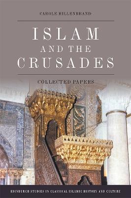 Islam and the Crusades: Collected Papers - Carole Hillenbrand - cover