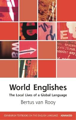 World Englishes: The Local Lives of a Global Language - Bertus van Rooy - cover