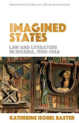 Imagined States: Law and Literature in Nigeria 1900-1966 - Katherine Isobel Baxter - cover