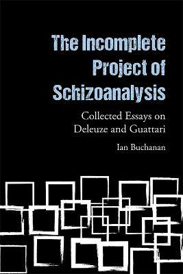 The Incomplete Project of Schizoanalysis: Collected Essays on Deleuze and Guattari - Ian Buchanan - cover