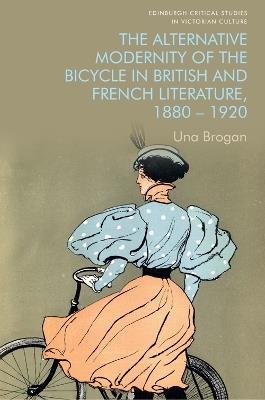 The Alternative Modernity of the Bicycle in British and French Literature, 1880-1920 - Una Brogan - cover