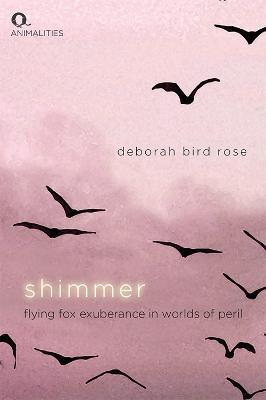 Shimmer: Flying Fox Exuberance in Worlds of Peril - Deborah Bird Rose - cover
