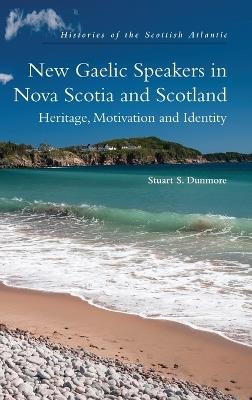 New Gaelic Speakers in Nova Scotia and Scotland: Heritage, Motivation and Identity - Stuart S. Dunmore - cover