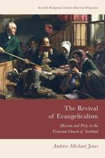 The Revival of Evangelicalism: Mission and Piety in the Victorian Church of Scotland