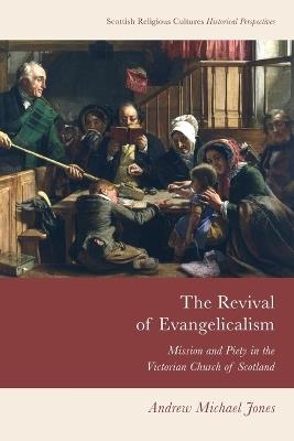 The Revival of Evangelicalism: Mission and Piety in the Victorian Church of Scotland - Andrew Michael Jones - cover