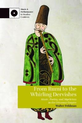 From Rumi to the Whirling Dervishes: Music, Poetry, and Mysticism in the Ottoman Empire - Walter Feldman - cover