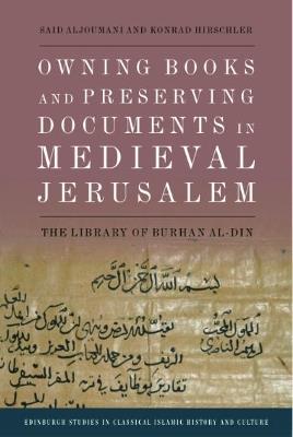 Owning Books and Preserving Documents in Medieval Jerusalem: The Library of Burhan Al-Din - Said Aljoumani,Konrad Hirschler - cover