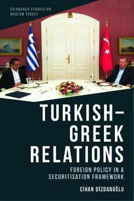 Turkish-Greek Relations: Foreign Policy in a Securitisation Framework - Cihan Dizdaro?lu - cover