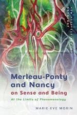 Merleau-Ponty and Nancy on Sense and Being: At the Limits of Phenomenology