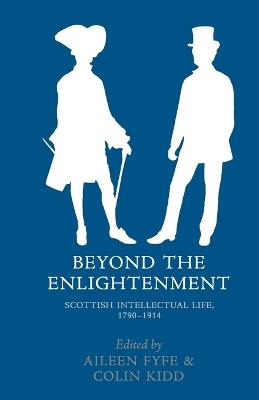 Beyond the Enlightenment: Scottish Intellectual Life, 1790-1914 - cover
