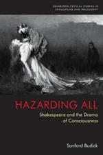 Hazarding All: Shakespeare and the Drama of Consciousness