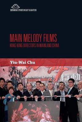 Main Melody Films: Hong Kong Directors in Mainland China - Stephen Yiu-Wai Chu - cover