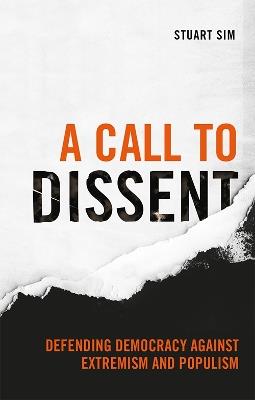 A Call to Dissent: Defending Democracy Against Extremism and Populism - Stuart Sim - cover