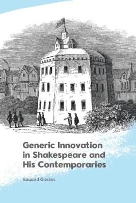 Generic Innovation in Shakespeare and His Contemporaries - Edward Gieskes - cover