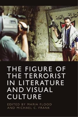 The Figure of the Terrorist in Literature and Visual Culture - cover