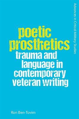 Poetic Prosthetics: Trauma and Language in Contemporary Veteran Writing - Ron Ben-Tovim - cover
