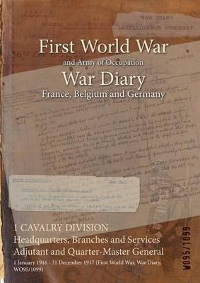 1 CAVALRY DIVISION Headquarters, Branches and Services Adjutant and Quarter-Master General: 1 January 1916 - 31 December 1917 (First World War, War Diary, WO95/1099) - cover