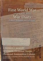 1 INDIAN CAVALRY DIVISION Divisional Troops Divisional Ammunition Column: 31 August 1914 - 31 December 1916 (First World War, War Diary, WO95/1170/3)