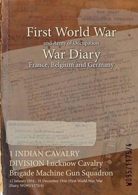1 INDIAN CAVALRY DIVISION Lucknow Cavalry Brigade Machine Gun Squadron: 12 January 1916 - 31 December 1916 (First World War, War Diary, WO95/1175/4) - cover