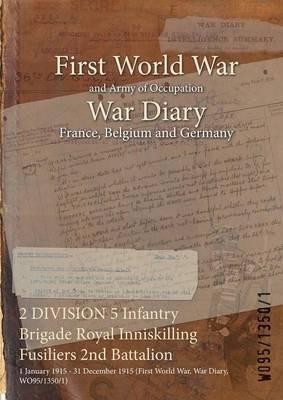 2 DIVISION 5 Infantry Brigade Royal Inniskilling Fusiliers 2nd Battalion: 1 January 1915 - 31 December 1915 (First World War, War Diary, WO95/1350/1) - cover