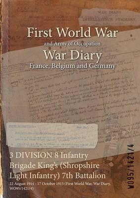 3 DIVISION 8 Infantry Brigade King's (Shropshire Light Infantry) 7th Battalion: 22 August 1914 - 17 October 1915 (First World War, War Diary, WO95/1421/4) - cover