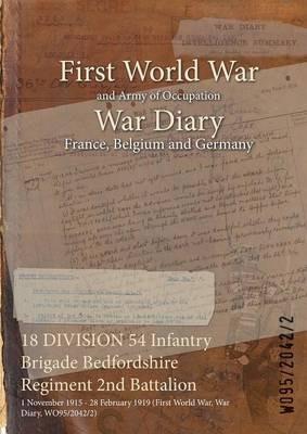 18 DIVISION 54 Infantry Brigade Bedfordshire Regiment 2nd Battalion: 1 November 1915 - 28 February 1919 (First World War, War Diary, WO95/2042/2) - cover