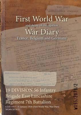 19 DIVISION 56 Infantry Brigade East Lancashire Regiment 7th Battalion: 6 July 1915 - 31 January 1918 (First World War, War Diary, WO95/2079/2) - cover