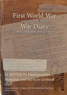 21 DIVISION Headquarters, Branches and Services General Staff: 1 September 1918 - 31 March 1919 (First World War, War Diary, WO95/2134) - cover