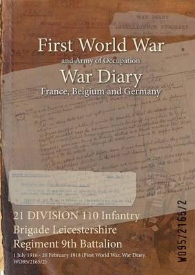 21 DIVISION 110 Infantry Brigade Leicestershire Regiment 9th Battalion: 1 July 1916 - 20 February 1918 (First World War, War Diary, WO95/2165/2) - cover