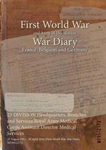 23 DIVISION Headquarters, Branches and Services Royal Army Medical Corps Assistant Director Medical Services: 25 August 1915 - 30 April 1916 (First World War, War Diary, WO95/2172)