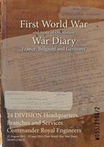 24 DIVISION Headquarters, Branches and Services Commander Royal Engineers: 25 August 1915 - 25 June 1919 (First World War, War Diary, WO95/2196/2)