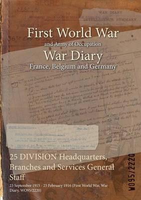 25 DIVISION Headquarters, Branches and Services General Staff: 23 September 1915 - 25 February 1916 (First World War, War Diary, WO95/2220) - cover