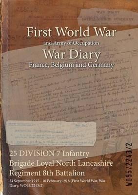 25 DIVISION 7 Infantry Brigade Loyal North Lancashire Regiment 8th Battalion: 24 September 1915 - 10 February 1918 (First World War, War Diary, WO95/2243/2) - cover