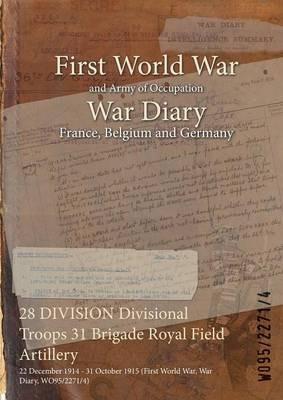 28 DIVISION Divisional Troops 31 Brigade Royal Field Artillery: 22 December 1914 - 31 October 1915 (First World War, War Diary, WO95/2271/4) - cover