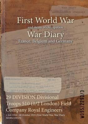 29 DIVISION Divisional Troops 510 (1/2 London) Field Company Royal Engineers: 1 July 1916 - 28 October 1919 (First World War, War Diary, WO95/2293/3) - cover