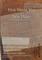 30 DIVISION Divisional Troops Divisional Ammunition Column: 20 January 1914 - 11 December 1918 (First World War, War Diary, WO95/2321/8)