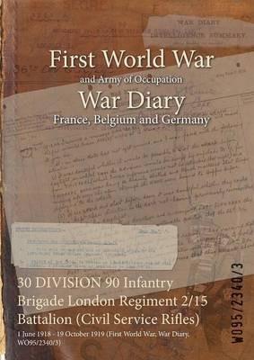 30 DIVISION 90 Infantry Brigade London Regiment 2/15 Battalion (Civil Service Rifles): 1 June 1918 - 19 October 1919 (First World War, War Diary, WO95/2340/3) - cover