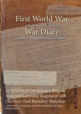 31 DIVISION 94 Infantry Brigade York and Lancaster Regiment 14th (Service) (2nd Barnsley) Battalion: 1 March 1916 - 16 February 1918 (First World War, War Diary, WO95/2365/3) - cover