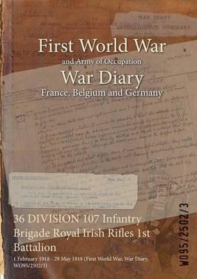 36 DIVISION 107 Infantry Brigade Royal Irish Rifles 1st Battalion: 1 February 1918 - 29 May 1919 (First World War, War Diary, WO95/2502/3) - cover
