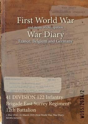 41 DIVISION 122 Infantry Brigade East Surrey Regiment 12th Battalion: 1 May 1916 - 31 March 1919 (First World War, War Diary, WO95/2634/2) - cover