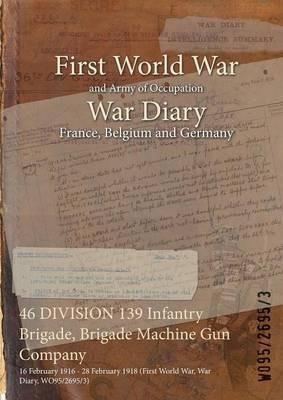 46 DIVISION 139 Infantry Brigade, Brigade Machine Gun Company: 16 February 1916 - 28 February 1918 (First World War, War Diary, WO95/2695/3) - cover