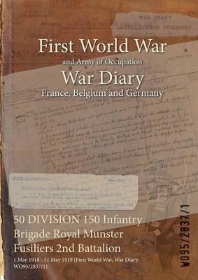 50 DIVISION 150 Infantry Brigade Royal Munster Fusiliers 2nd Battalion: 1 May 1918 - 31 May 1919 (First World War, War Diary, WO95/2837/1) - cover