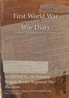 50 DIVISION 151 Infantry Brigade Border Regiment 5th Battalion: 27 December 1915 - 31 January 1918 (First World War, War Diary, WO95/2843/4) - cover