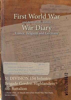 51 DIVISION 154 Infantry Brigade Gordon Highlanders 4th Battalion: 1 March 1916 - 31 March 1919 (First World War, War Diary, WO95/2886/2) - cover