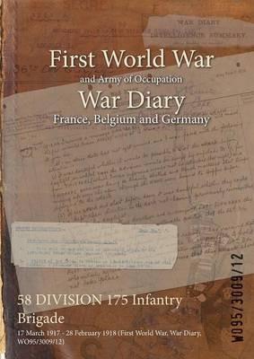 58 DIVISION 175 Infantry Brigade: 17 March 1917 - 28 February 1918 (First World War, War Diary, WO95/3009/12) - cover