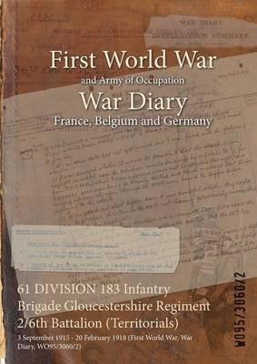 61 DIVISION 183 Infantry Brigade Gloucestershire Regiment 2/6th Battalion (Territorials): 3 September 1915 - 20 February 1918 (First World War, War Diary, WO95/3060/2) - cover
