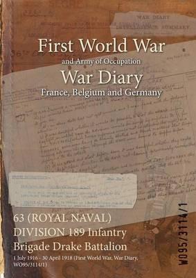 63 (ROYAL NAVAL) DIVISION 189 Infantry Brigade Drake Battalion: 1 July 1916 - 30 April 1918 (First World War, War Diary, WO95/3114/1) - cover