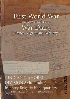 3 INDIAN (LAHORE) DIVISION 8 (Jullundur) Infantry Brigade Headquarters: 8 August 1914 - 4 January 1916 (First World War, War Diary, WO95/3926) - cover
