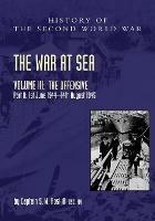 The War at Sea 1939-45: Volume III Part 2 The Offensive 1st June 1944-14th August 1945 - Captain S W Roskill - cover